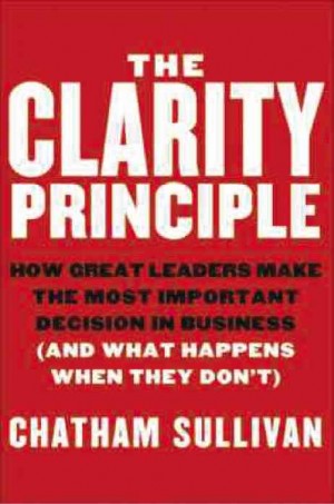  ‘THE CLARITY Principle’ By Chatman Sullivan John Wiley & Sons, 2013 